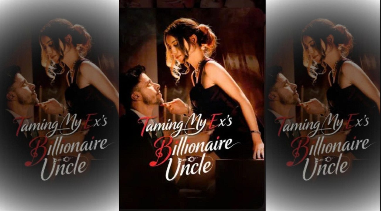 [TOP MOVIE🔥] Taming My Ex's Billionaire Uncle NEW 2026🌻❤️‍🔥 01