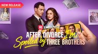 After Divorce, I'm Spoiled by Three Brothers - Full