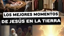 Los mejores momentos de Jesús de Nazaret en la tierra