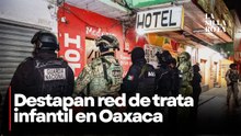 Fiscalía destapa red de trata infantil en hotel de Oaxaca