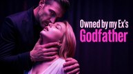 Owned by my Ex's Godfather - FULL EP (Short Drama)