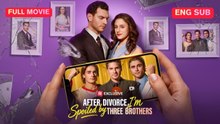 [EngSub] After Divorce I'm Spoiled by Three Brothers