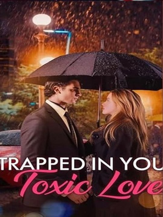 Trapped In Your Toxic Love FULL MOVIES ENGLISH SUB