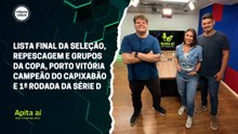 Lista final da Seleção, grupos da Copa, Capixabão e 1ª rodada da Série D | Apita Aí #47