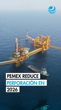 Perforación de pozos exploratorios de Pemex cae a la mitad en 2026