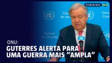 Guterres teme que mundo entre em 'uma guerra mais ampla'