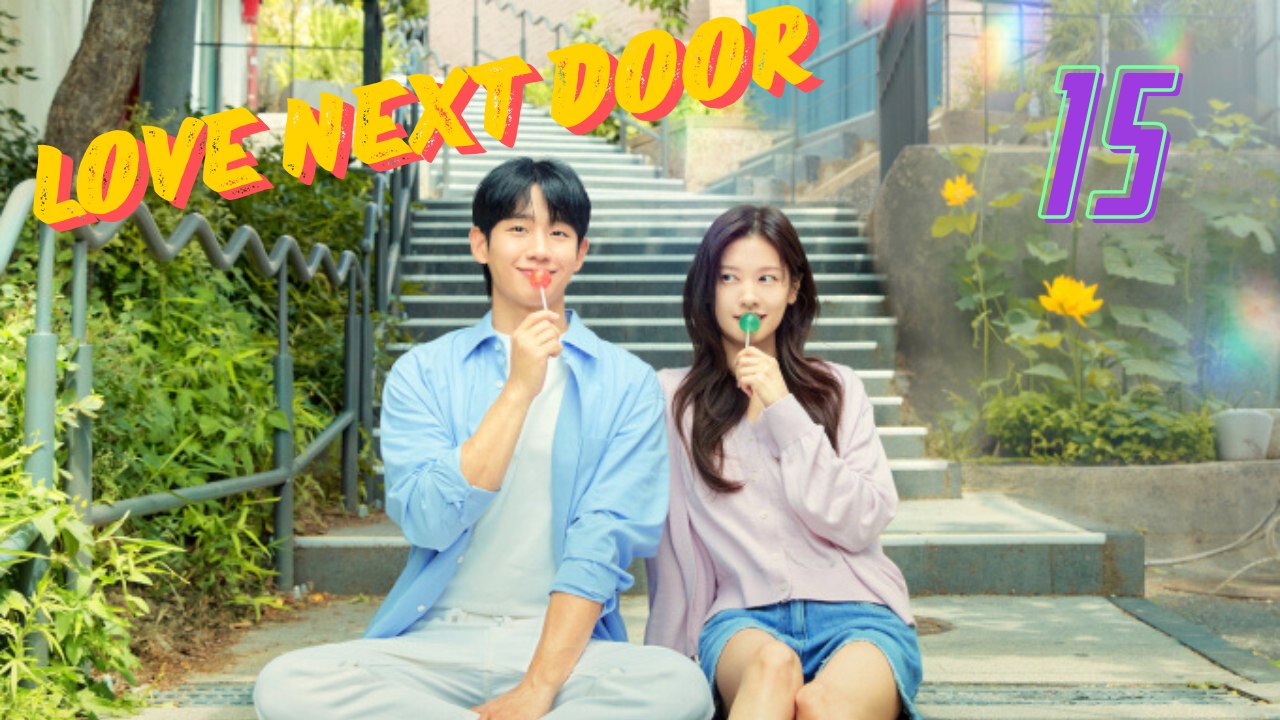 LOVE NEXT DOOR | 🎞️ EP 15 | FULL MOVIE | 🌐 ENGSUB | CINE.UNIVERSE