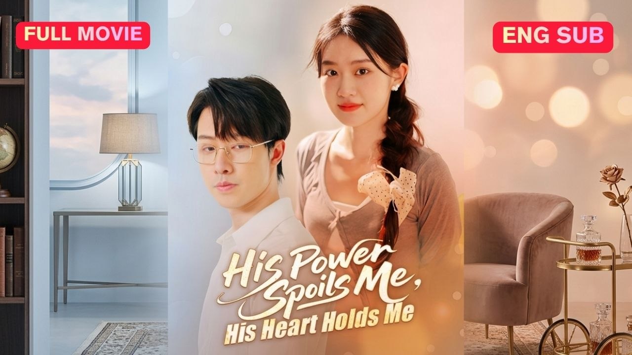 His Power Spoils Me, His Heart Holds Me Full Eng Sub (Chinese)
