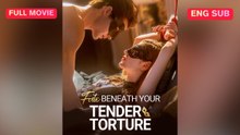 [ENG] Fate Beneath Your Tender Torture Full Movie ❤️FlashZone