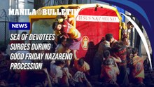 Sea of devotees surges during Good Friday Nazareno procession