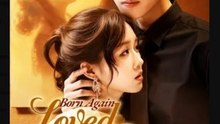 Born Again Loved Again Chinese Drama - English Sub