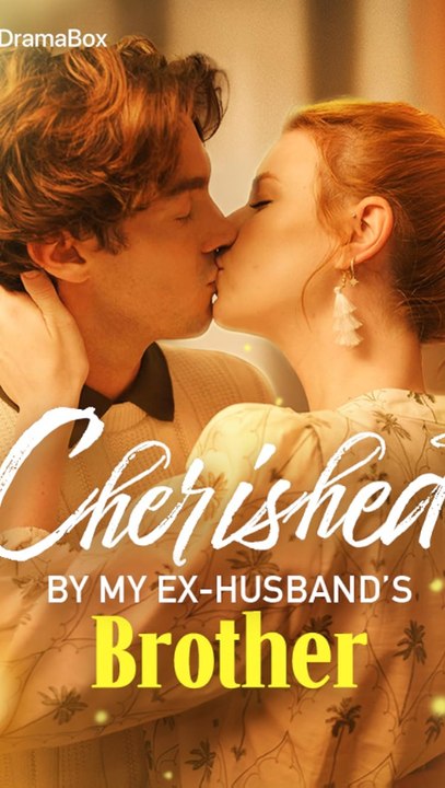 Cherished by My Ex-Husband’s Brother - Amada por el hermano de mi exmarido – Betrayal, Forbidden Love & Second Chance (Full Episode)