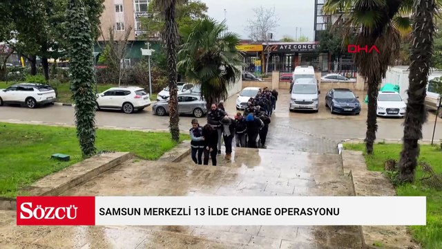 Samsun merkezli 13 ilde change operasyonunda 13 şüpheli adliyede