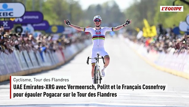 UAE Emirates-XRG avec Vermeersch, Politt et le Français Cosnefroy pour épauler Pogacar sur le Tour des Flandres - Cyclisme - - Tour des Flandres