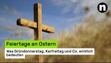 Feiertage an Ostern: Was Gründonnerstag, Karfreitag und Co. wirklich bedeuten