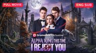 Alpha King, This Time I Reject You Full Episode