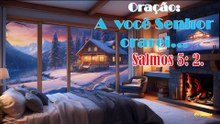 A  você Senhor orarei...Salmos 5: 2.