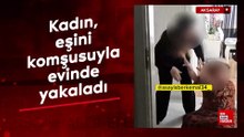 Aksaray’da bir kadın, eşini komşusu olan bir kadınla evinin yatak odasında yakaladı