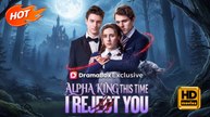 Alpha King, This Time I Reject You | Full Movie HD - Romance Dark Romance Fantasy Steamy Supernatural Reunited Lovers USA Mansion Forest Banquet Contemporary All Ages Werewolf Billionaire