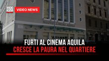Furti al cinema Aquila, cresce la paura nel quartiere