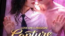 Love on a Mission: Capture His Heart – Secret Agent, Hidden Identity & CEO Romance (Full Series)