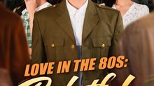 Love in the 80s: Pocketful of Fortune – Reborn Wife Turns Her Fate Around (Full Series)