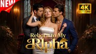[New Film] Reborn to My Alpha | Full Movie (2026)