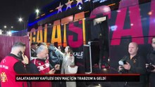 Galatasaray kafilesi dev maç için Trabzon'da