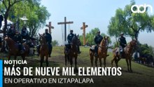 Continúa el operativo de seguridad en Iztapalapa por la 183 Representación de la Pasión de Cristo