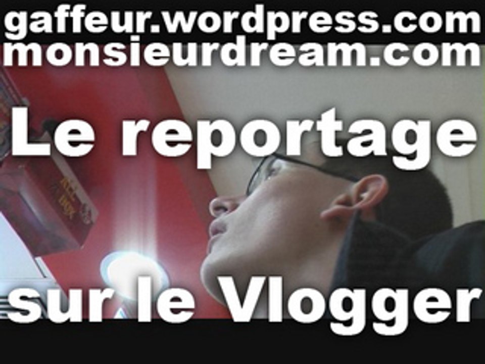 Le reportage sur Le Vlogger.