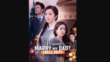 Wanna Marry My Dad Hell No (Chinese Drama) - Hot Short