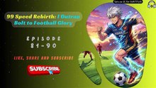 99 Speed Rebirth: I Outran Bolt to Football Glory EP 81-90
