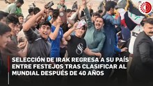 Llegan a Irak como héroes: selección disputó repechaje en México y califican al Mundial 2026