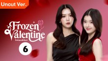 Frozen Valentine (2026) (Uncut Ver) | EPISODE 6 | ENGSUB | FULL HD | CINEUNIVERSE