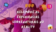 RELEMBRE CASOS SOBRENATUAIS NO BBB!