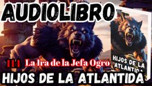 Audiolibro Los Hijos De La Atlántida Capitulo 114 La Ira de la Jefa Ogro