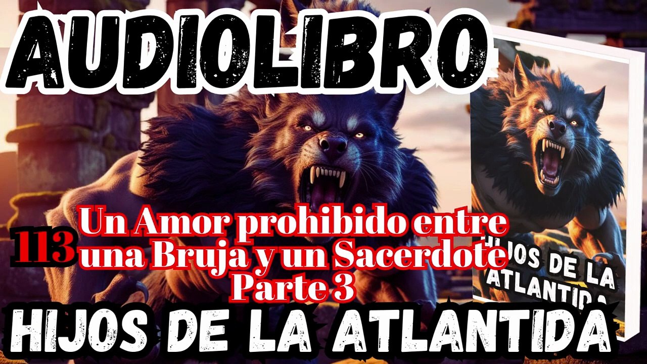 Audiolibro Los Hijos De La Atlántida Capitulo 113 Amor prohibido entre la Bruja y el Cura Parte 3