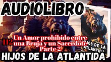 Audiolibro Los Hijos De La Atlántida Capitulo 112 Amor prohibido entre la Bruja y el Cura Parte 2