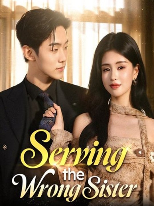 Serving the Wrong Sister Chinese Drama FULL MOVIES ENGSUB