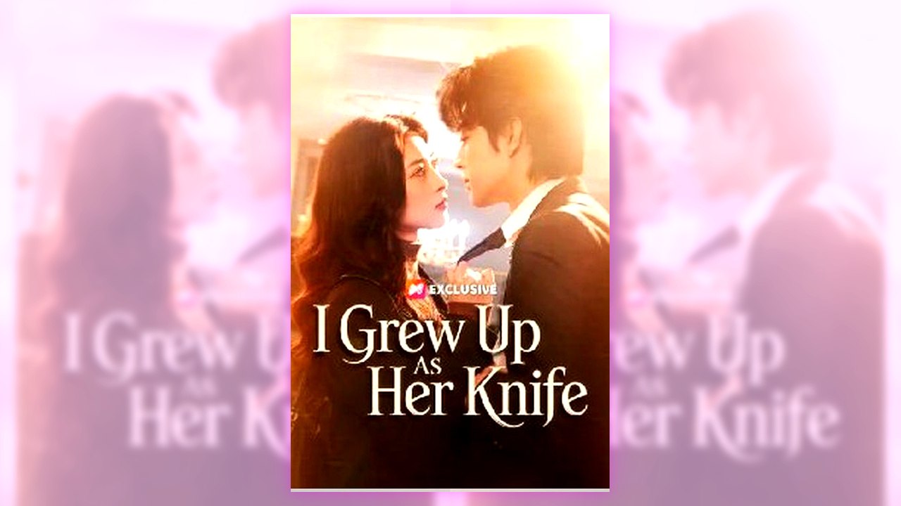 I Grew Up As Her Knife | Complete English Sub
