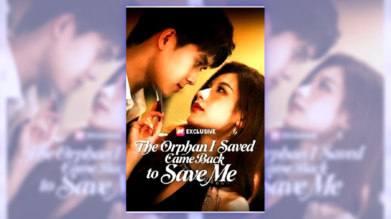 The Orphan I Saved Came Back to Save Me | Complete Series