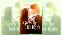 I Grew Up As Her Knife | All Episodes