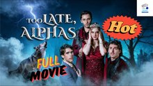 Hot Drama 2026 Too Late, Alphas Playlet Hub