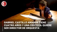 Gabriel Castillo Amador tiene cuatro años y una certeza: quiere ser director de orquesta