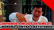 🔥🚨¡DEFIENDE A HIJOS DE AMLO Y EXPONE DOBLE MORAL! ¡NOROÑA EXPLOTA CONTRA PRENSA CHAYOTERA!