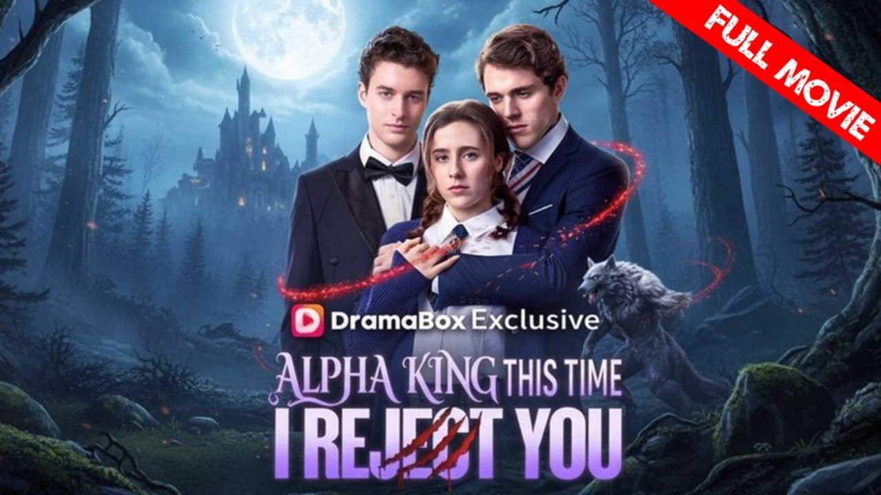 Alpha King, This Time I Reject You | Full Movie HD - Best Drama ShortFilms Hot Romance Werewolf Love Triangle