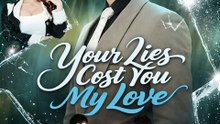 Your Lies Cost You My Love - Full Drama Movie English Sub- Full EP