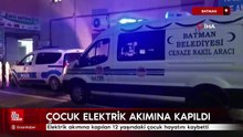 Batman’da elektrik akımına kapılan 12 yaşındaki çocuk hayatını kaybetti