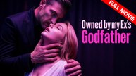 Owned by my Ex's Godfather | Full Movie HD - Best Drama ShortFilms Hot Love After Divorce Love After Marriage Taboo