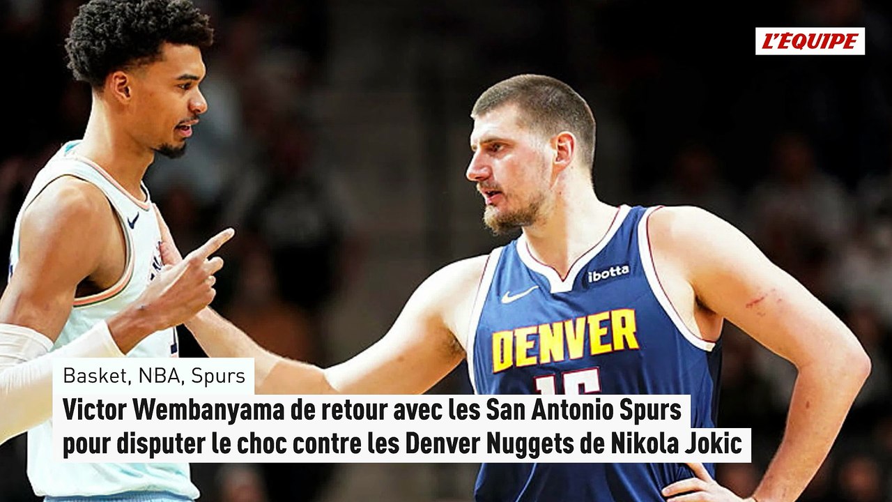 Victor Wembanyama de retour avec les San Antonio Spurs pour disputer le choc contre les Denver Nuggets de Nikola Jokic - Basket - NBA